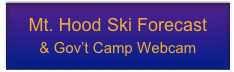 
Mt. Hood Ski Forecast
& Gov’t Camp Webcam