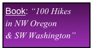 Book: “100 Hikes 
in NW Oregon
& SW Washington”